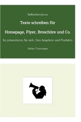 Selbstlernkurs: Texte schreiben für Homepage, Flyer, Broschüre und Co. - Heike Thormann