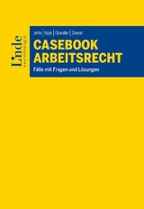 Casebook Arbeitsrecht - Michael Jehle, Mile Kojic, Sarah Obwaller, Michael Steiner
