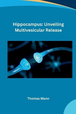 Hippocampus: Unveiling Multivesicular Release -  NICHOLAS