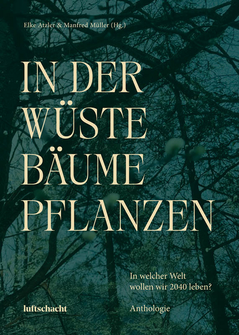 In der Wüste Bäume Pflanzen - Léonce W. Lupette, Anna Baar, Aleš Steger, Mascha Dabic, Katja Grcić, Walter Fanta, Andy Jelčic, Olga Flor, Radka Denemarková, Friederike Gösweiner, Luiz Bouharaoua, Andrea Grill, Albana Shala, Anna Kim, Arild Vange, Êlisabeth Klar, S. Mahmoud Hosseini Zad, Christina Maria Landerl, I.V. Nuss, Tanja Maljartschuk, Laryssa Denyssenko, Carolina Schutti, Virgilia Ferrão, Michael Stavarič, Radmila Petrović, Andreas Unterweger, Volha Hapeyeva