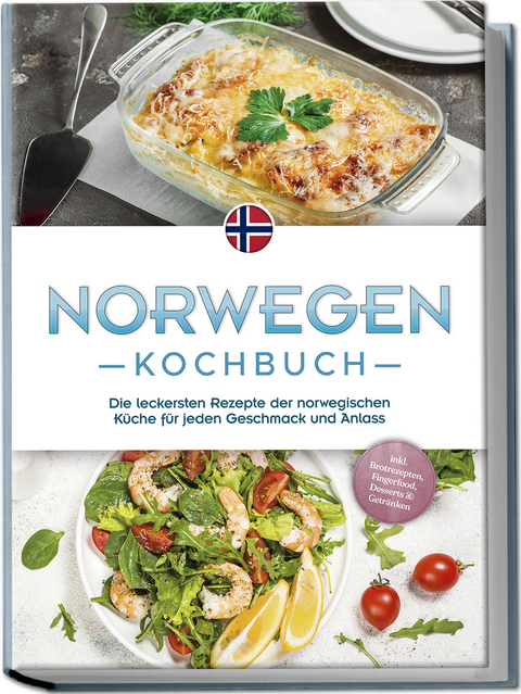 Norwegen Kochbuch: Die leckersten Rezepte der norwegischen Küche für jeden Geschmack und Anlass - inkl. Brotrezepten, Fingerfood, Desserts & Getränken - Maike Fjeld