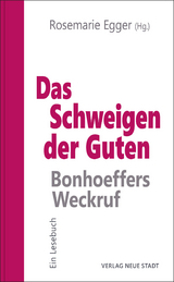 Das Schweigen der Guten: Bonhoeffers Weckruf - Rosemarie Egger