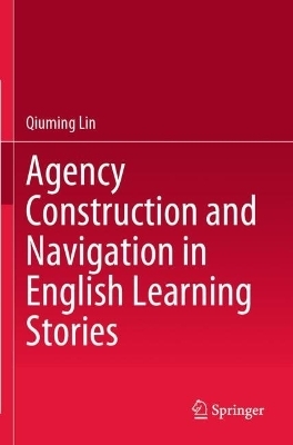 Agency Construction and Navigation in English Learning Stories - Qiuming Lin