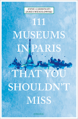 111 museums in Paris that you shouldn't miss - Carminati, Anne; Wesolowski, James
