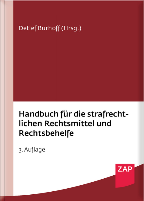 Handbuch für die strafrechtlichen Rechtsmittel und Rechtsbehelfe - Daniel Amelung, Lars Bachler, Andreas Geipel, Daniel Hagmann, David Herrmann, Thomas Hillenbrand, Thorsten Junker, Monika Oerder, Dominique Schimmel, Roland Schmidt-Clarner, Joachim Volpert, Nico Werning