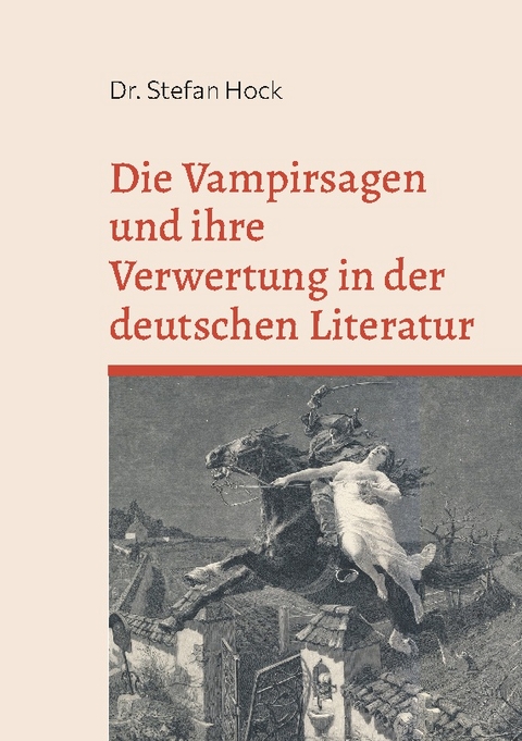 Die Vampirsagen und ihre Verwertung in der deutschen Literatur - Dr. Stefan Hock