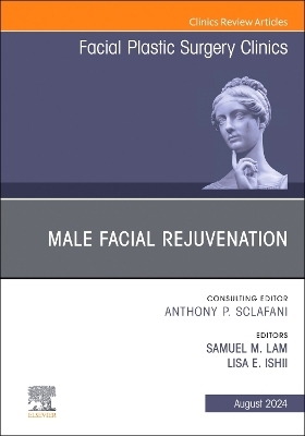 Male Facial Rejuvenation, An Issue of Facial Plastic Surgery Clinics of North America - 