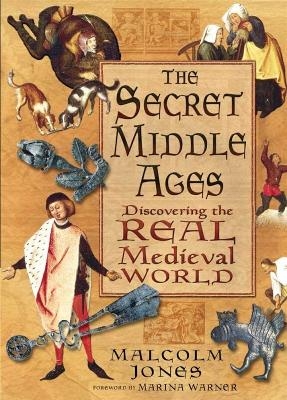 The Secret Middle Ages - Malcolm Jones