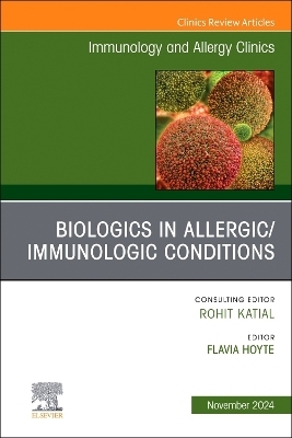 Biologics in Allergic/Immunologic Conditions, An Issue of Immunology and Allergy Clinics of North America - 