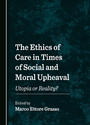 The Ethics of Care in Times of Social and Moral Upheaval - 