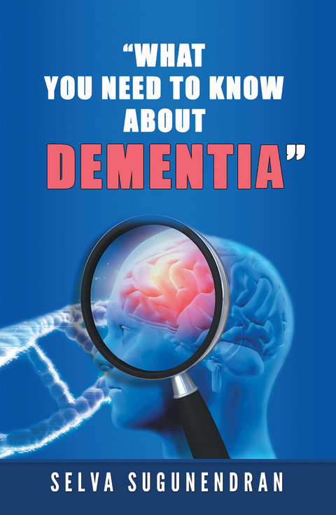 What You Need to Know About Dementia - Selva Sugunendran