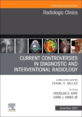 Current Controversies in Diagnostic and Interventional Radiology , An Issue of Radiologic Clinics of North America - 