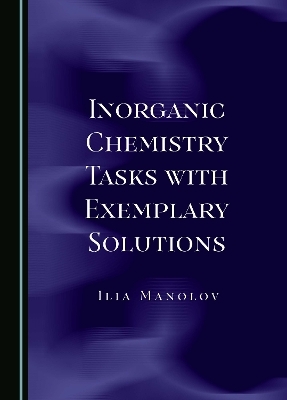 Inorganic Chemistry Tasks with Exemplary Solutions - Ilia Manolov