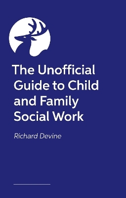 The Unofficial Guide to Child and Family Social Work - Richard Devine