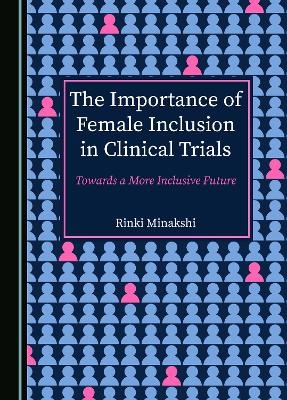 The Importance of Female Inclusion in Clinical Trials - Rinki Minakshi