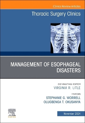 Management of Esophageal  Disasters, An Issue of Thoracic Surgery Clinics - 