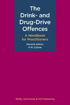 The Drink- and Drug-Drive Offences: A Handbook for Practitioners - P. M. Callow