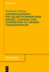 Anmerckungen – Die Selbstkommentare Daniel Caspers von Lohenstein zu seinen Trauerspielen - Katharina Worms