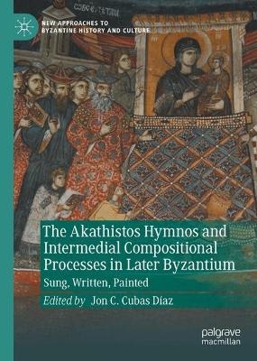 The Akathistos Hymnos and Intermedial Compositional Processes in Later Byzantium - 