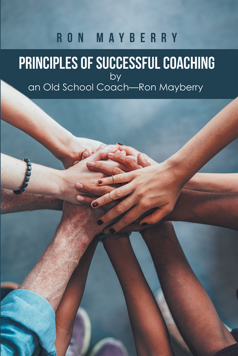 Principles of Successful Coaching by an Old School Coach—Ron Mayberry - Ron Mayberry