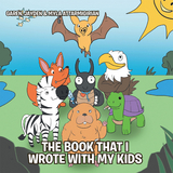 Book That I Wrote with My Kids -  Garen Attarmigirian,  Jayden Attarmigirian,  Myla Attarmigirian