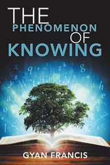 The Phenomenon of Knowing - Gyan Francis