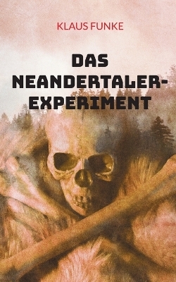 Das Neandertaler-Experiment - Klaus Funke