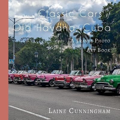 Classic Cars of Old Havana, Cuba - Laine Cunningham
