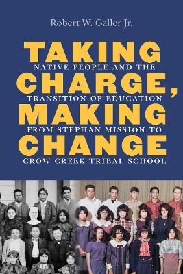 Taking Charge, Making Change - Robert W. Galler  Jr.