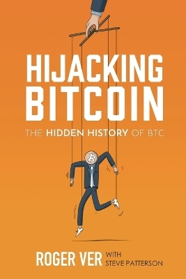 Hijacking Bitcoin - Roger Ver, Steve Patterson