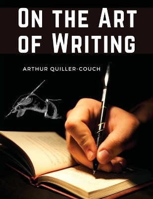 On the Art of Writing -  Arthur Quiller-Couch