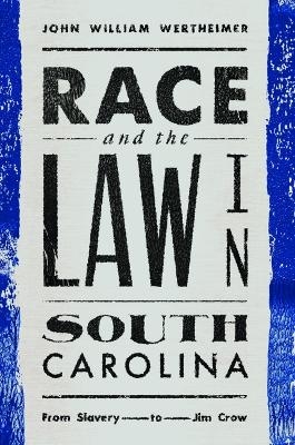 Race and the Law in South Carolina - John Wertheimer