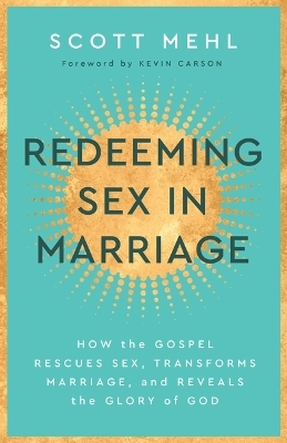 Redeeming Sex In Marriage - Scott Mehl