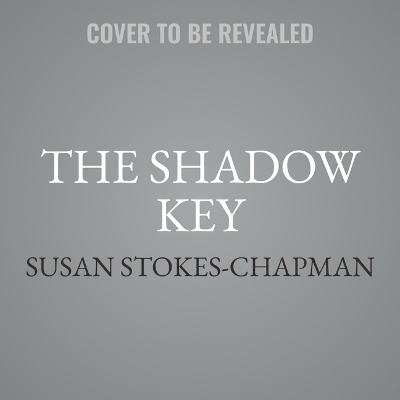 The Shadow Key - Susan Stokes-Chapman