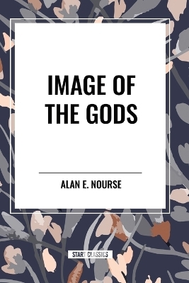 Image of the Gods - Alan E Nourse
