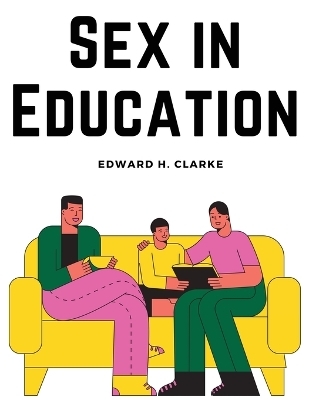 Sex in Education -  Edward H Clarke