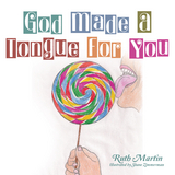 God Made a Tongue for You -  Ruth Martin