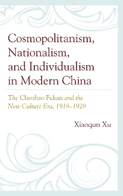 Cosmopolitanism, Nationalism, and Individualism in Modern China - Xiaoqun Xu