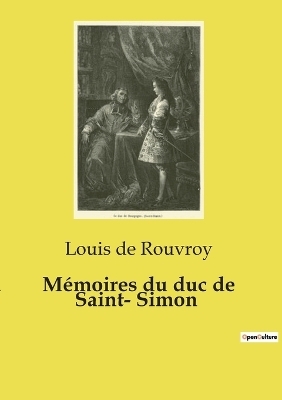 M�moires du duc de Saint- Simon - Louis De Rouvroy