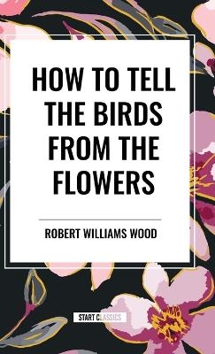 How to Tell the Birds from the Flowers - Robert Williams Wood
