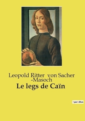 Le legs de Ca�n - Leopold Ritter Von Sacher -Masoch