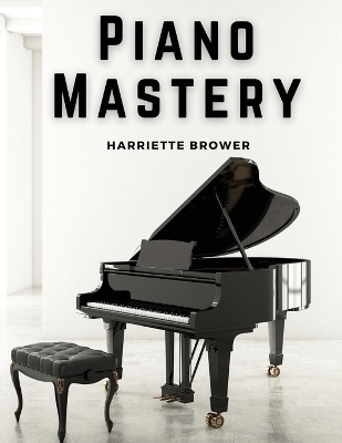 Piano Mastery -  Harriette Brower