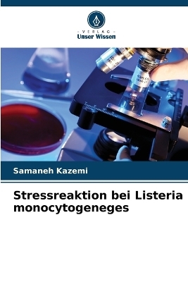 Stressreaktion bei Listeria monocytogeneges - Samaneh Kazemi