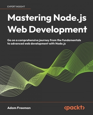 Mastering Node.js Web Development - Adam Freeman