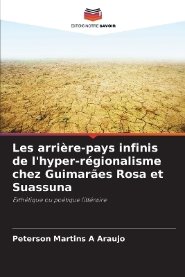 Les arri�re-pays infinis de l'hyper-r�gionalisme chez Guimar�es Rosa et Suassuna - Peterson Martins A Araujo