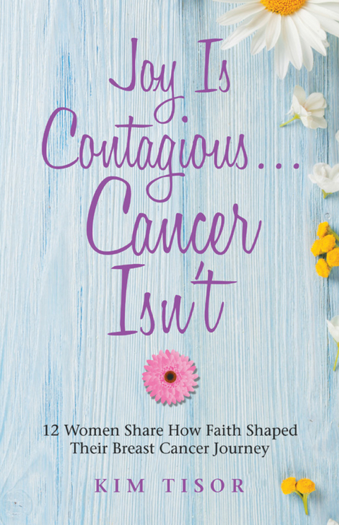 Joy Is Contagious… Cancer Isn’T - Kim Tisor