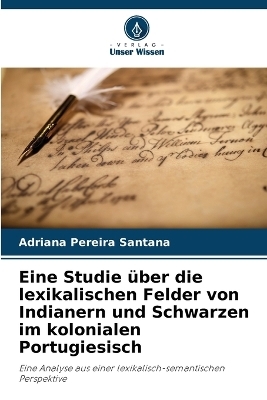 Eine Studie �ber die lexikalischen Felder von Indianern und Schwarzen im kolonialen Portugiesisch - Adriana Pereira Santana