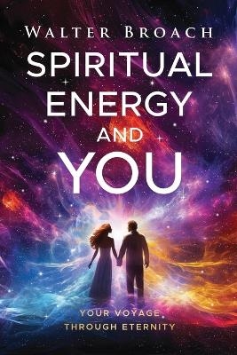 Spiritual Energy and You - Walter Broach