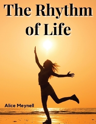 The Rhythm of Life -  Alice Meynell