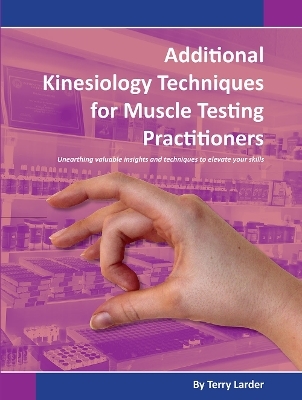 Additional Kinesiology Techniques for Muscle Testing Practitioners